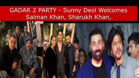 Gadar Party Sunny Deol Welcomes Salman Khan Sharukh Khan Youtube