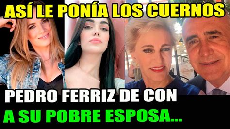 As Le Pon A Los Cuernos Pedro Ferriz De Con A Su Esposa Youtube