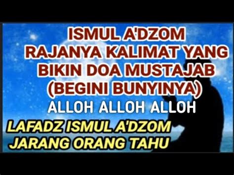 KEDAHSYATAN ISMUL ADHOM ALLOH MUSTAJABKAN DOA MEMUDAHKAN SEMUA URUSAN