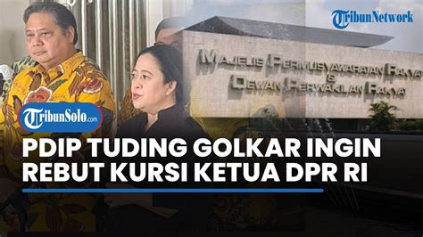 PDIP Tuding Golkar Ingin Rebut Kursi Ketua DPR YouTube