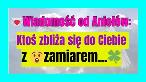 Wiadomość od Aniołów Ktoś zbliża się do Ciebie z zamiarem YouTube