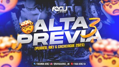 ALTA PREVIA 3 MIX LO NUEVO PERREO RKT CACHENGUE 2023 PREVIA