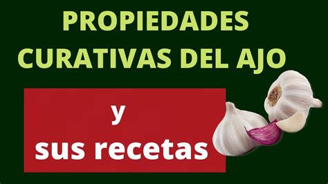 Aqu Tienes Las Propiedades Curativas Del Ajo Y Sus Recetas Youtube