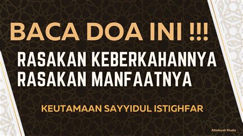 BACA DOA INI DAN RASAKAN KEBERKAHANNYA KEUTAMAAN SAYYIDUL ISTIGHFAR