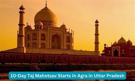 10 Day Taj Mahotsav Starts In Agra Of Uttar Pradesh