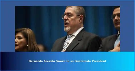 Bernardo Arévalo de Léon Takes Over Guatemala Presidency Amidst Controversy