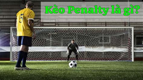 Tìm hiểu về Penalty là gì trong bóng đá mới nhất hiện nay