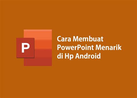 10 Cara Membuat PPT Yang Menarik Di Hp HALAMAN TUTOR Situs