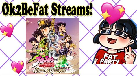 Stream Date 4 18 22 Part 1 Ok2befat Plays Jojo S Bizarre Adventure Eyes Of Heaven Youtube