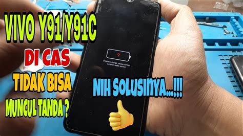 Vivo Y Y C Tidak Mengecas Dan Hanya Keluar Logo Baterai Tanda Tanya