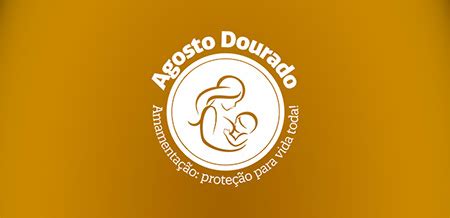 Campanha Agosto Dourado Refor A Import Ncia Do Aleitamento Materno