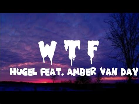 W T F HUGEL Feat Amber Van Day Lyrics YouTube