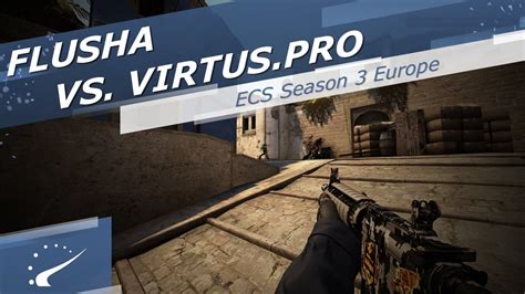 Flusha Vs Virtuspro Ecs Season 3 Europe Youtube