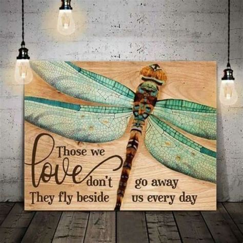 Dragonfly Those We Love Don T Go Away They Fly Beside Poster Canvas