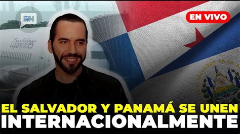 EnVivo EL SALVADOR Y PANAMÁ UNEN FUERZAS INTERNACIONALMENTE