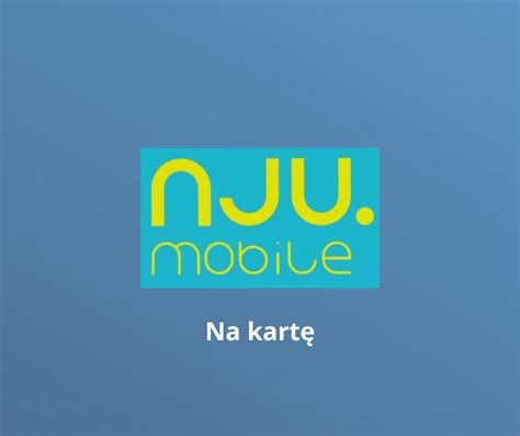 Nju Mobile Na Kart I Subskrypcja Oferta Pakiety Ceny