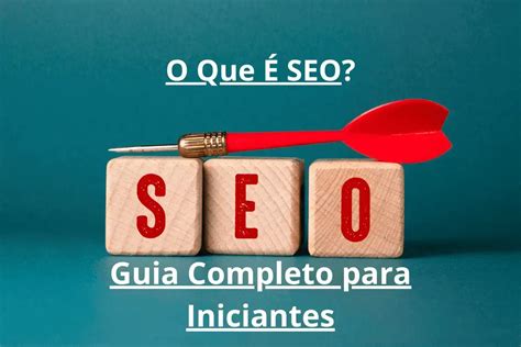 O Que Seo Guia Completo Para Iniciantes Em Passos