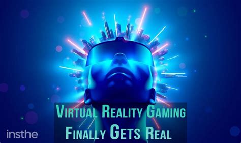 Virtual Reality Gaming Finally Gets Real: The Next Step In Entertainment - Insthe