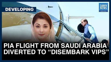 Pia Flight From Saudi Arabia Diverted To Disembark Vips Shehbaz