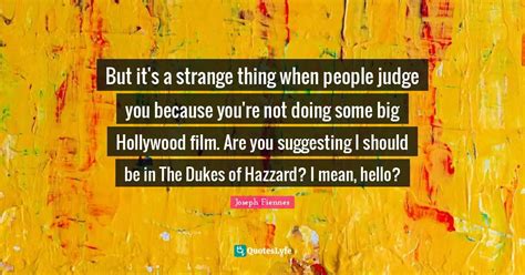 But Its A Strange Thing When People Judge You Because Youre Not Doin