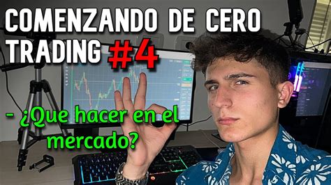 Por Donde Comienzo A Operar Ganar Dinero En El Trading Siendo Iniciante Youtube