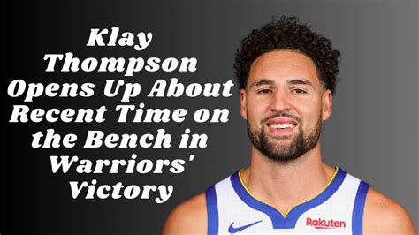 Klay Thompson Opens Up About Recent Time On The Bench In Warriors Victory It S A Real