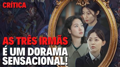 As Tr S Irm S Um Dorama Incr Vel Que Voc Precisa Assistir Cr Tica