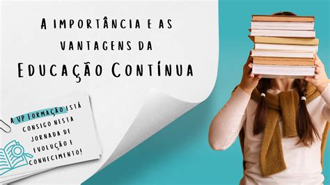 A Importância E As Vantagens Da Educação Contínua Vp Formação