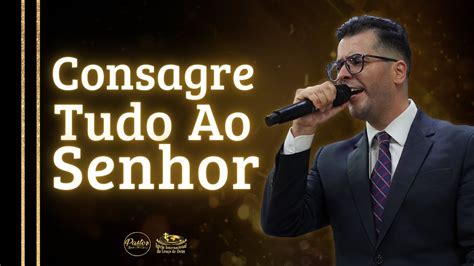 CONSAGRE TUDO AO SENHOR PR MARCIO ALVES OFICIAL YouTube