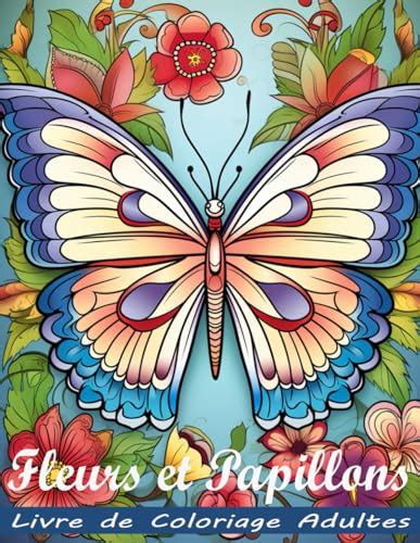 Livre De Coloriage Papillons Et Fleurs Beaux Motifs De Papillons Avec