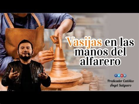 Vasijas En Las Manos Del Alfarero Predicador Cat Lico Ngel Salguero