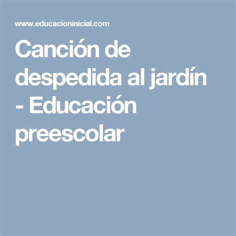 Canción de despedida al jardín Educación preescolar Educacion