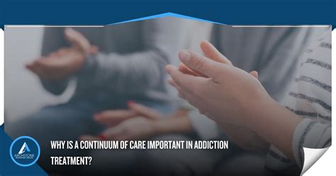 Benefits Of A Continuum Of Care In Addiction Treatment