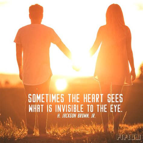 Sometimes The Heart Sees What Is Invisible To The Eye Love Quote