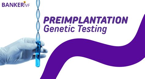 Benefits And Risks Of Preimplantation Genetic Testing