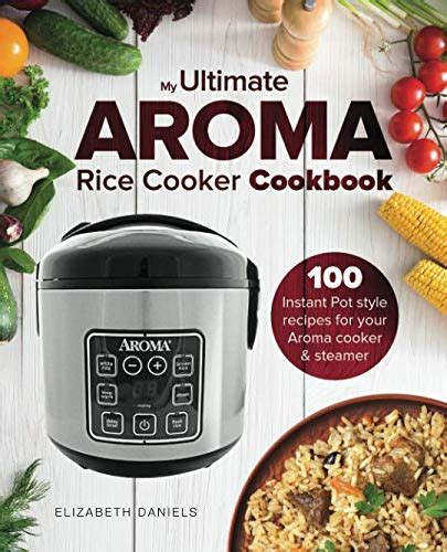 The Ultimate Aroma Rice Cooker Cookbook Illustrated Instant Pot