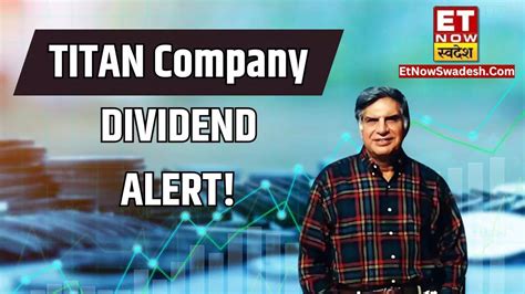 Titan To Declare Fy24 Dividend With Q4 2024 Quarterly Results Check