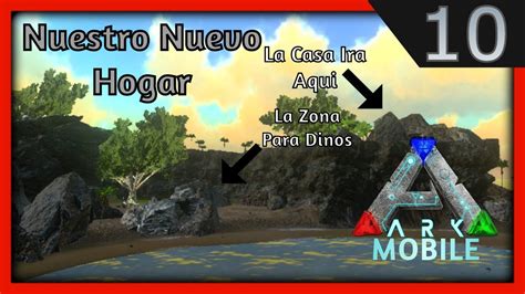 Ark Mobile 10 Llegamos A Nuestro Nuevo Hogar Ark Survival Evolved