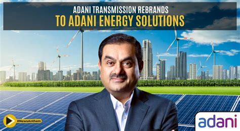 Adani Transmission Rebrands As Adani Energy Solutions To Strengthen Its