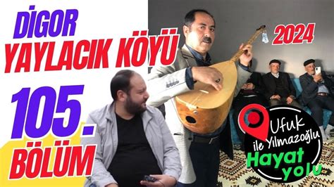 Ufuk Yılmazoğlu İle Hayat Yolu 105 Bölüm Kars Digor Yaylacık Köyü