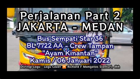 Part 2 TRIP JAKARTA MEDAN Bus SEMPATI STAR 8 Lagu Medley Cover