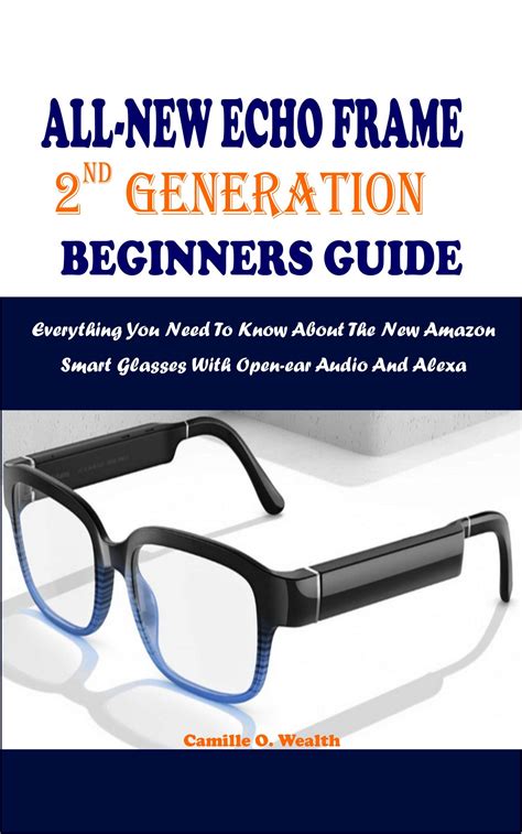 Buy All New Echo Frame 2nd Generation Beginners Guide Everything You Need To Know About The New