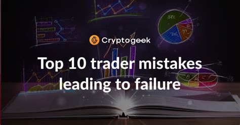 Top 10 Trader Mistakes Leading To Failure Try To Avoid It