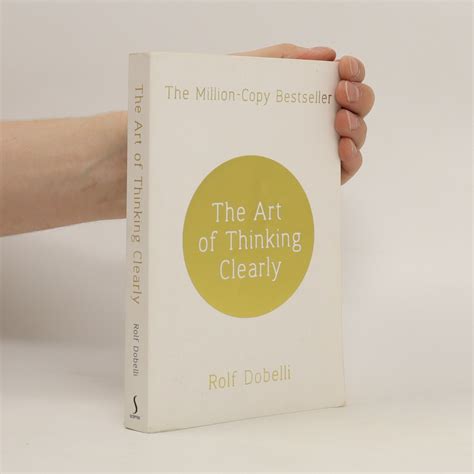 The Art of Thinking Clearly - Dobelli, Rolf - knihobot.cz