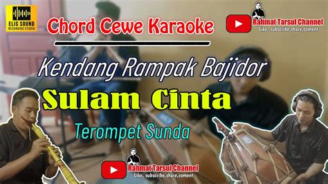 Sulam Cinta Chord Cewe Karaoke Bajidor Kendang Rampak Terompet Sunda