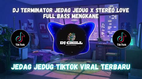 Dj Fyp Tiktok Mengkane Dj Terminator Jedag Jedug X Stereo Love