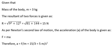 Answer A Body Of Mass 3 Kg Is Acted Upon By Two Perpendicular Forces 9