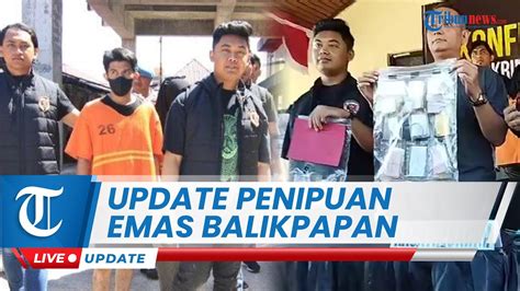 Live Babak Baru Penipuan Emas Balikpapan Polisi Bekerja Sama Dengan