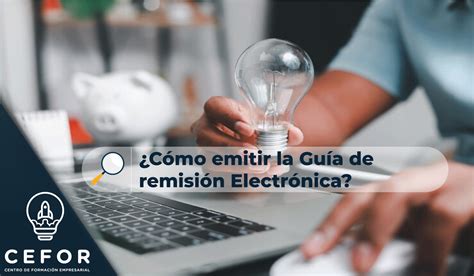 Pasos Para Emitir GuÍa De RemisiÓn ElectrÓnica Cefor