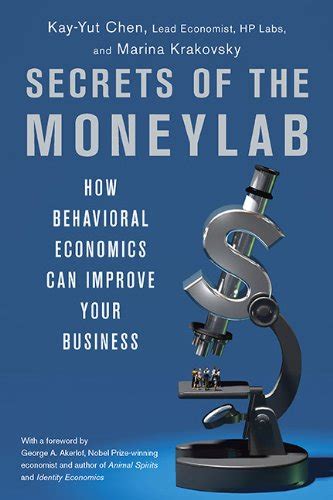 Secrets Of The Moneylab How Behavioral Economics Can Improve Your